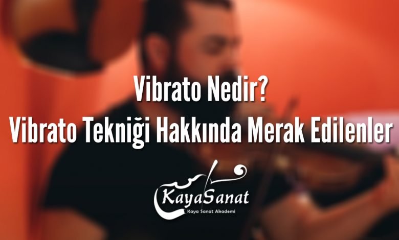 Vibrato Nedir? Vibrato Tekniği Hakkında Merak Edilenler