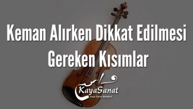 Keman Alırken Dikkat Edilmesi Gereken Kısımlar