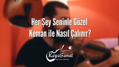 Her Şey Seninle Güzel Keman ile Nasıl Çalınır?