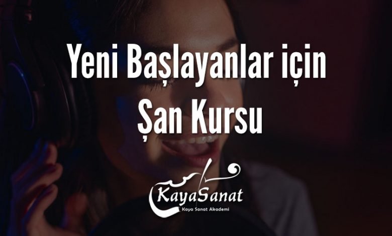 Yeni Başlayanlar için Şan Kursu