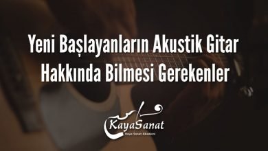 Yeni Başlayanların Akustik Gitar Hakkında Bilmesi Gerekenler