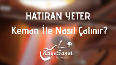 Hatıran Yeter Keman İle Nasıl Çalınır?