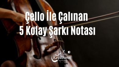 Çello İle Çalınan 5 Kolay Şarkı Notası