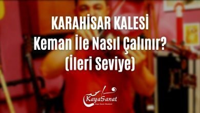 Karahisar Kalesi keman ile nasıl çalınır?